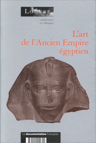 L'art de l'Ancien Empire Ã©gyptien: Actes du colloque organisÃ© au musÃ©e du Louvre par le Service culturel les 3 et 4 avril 1998 (9782110042644) by Ziegler, Christiane; Bovot, Jean-Luc; Ecole Du Louvre