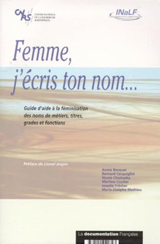 Beispielbild fr FEMME J'ECRIS TON NOM. Guide d'aide  la fminisation des noms de mtiers, titres, grades et fonctions zum Verkauf von medimops