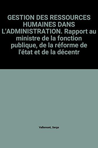 Stock image for GESTION DES RESSOURCES HUMAINES DANS L'ADMINISTRATION. Rapport au ministre de la fonction publique, de la rforme de l'tat et de la dcentr for sale by Ammareal