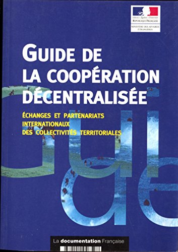 Beispielbild fr Guide de la coopration dcentralise : changes et partenariats internationaux des collectivits territoriales zum Verkauf von Ammareal