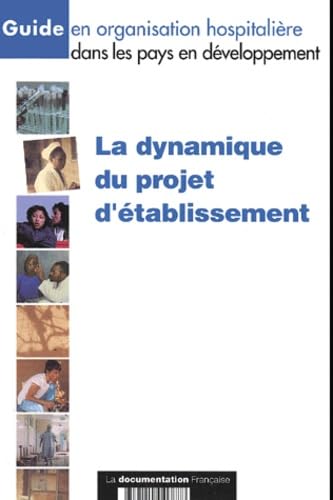 Stock image for Guide en organisation hospitalire dans les pays en dveloppement : La Dynamique du projet d'tablissement for sale by medimops