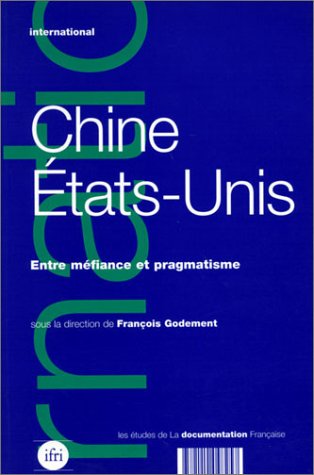 Chine - Etats-unis: Entre mÃ©fiance et pragmatisme (9782110048257) by Godement Francois, FranÃ§ois