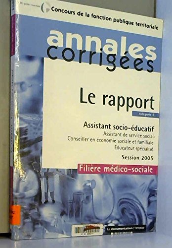 Beispielbild fr Le rapport Assistant socio-ducatif : Filire mdico-sociale catgorie B, session 2005 zum Verkauf von Ammareal
