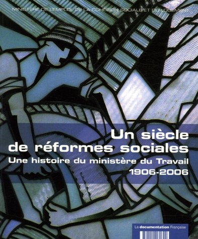 Beispielbild fr Un Sicle De Rformes Sociales : Une Histoire Du Ministre Du Travail, 1906-2006 zum Verkauf von RECYCLIVRE