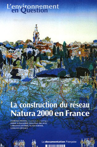 Beispielbild fr La construction du rseau Natura 2000 en France : Une politique europenne de conservation de la biodiversit  l'preuve du terrain zum Verkauf von Ammareal