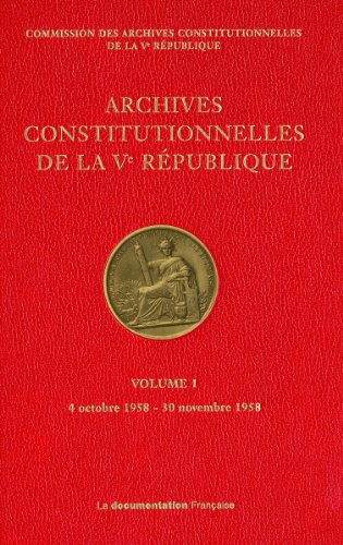 9782110069436: Archives constitutionnelles de la Ve Rpublique - Vol 1 4 octobre 1958-30 novembre 1958