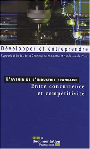 Stock image for L'avenir de l'industrie franaise : entre concurrence et comptitivit for sale by Ammareal