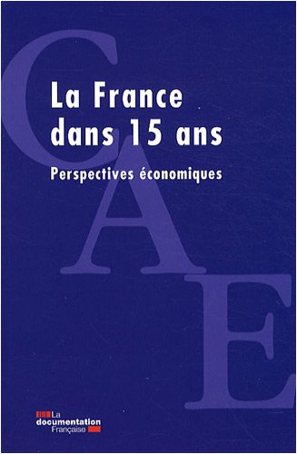 LA FRANCE DANS 15 ANS ; PERSPECTIVES ECONOMIQUES