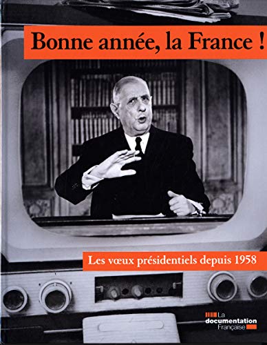 Stock image for BONNE ANNEE, LA FRANCE ! LES VOEUX PRESIDENTIELS DEPUIS 1958 for sale by LiLi - La Libert des Livres