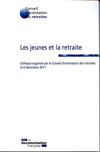 Stock image for Les jeunes et la retraite - Actes de colloque du COR - Dcembre 2011 Conseil orientation retraites for sale by BIBLIO-NET