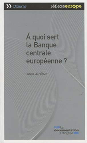 Beispielbild fr A quoi sert la banque centrale europ�enne ? (R�FLEXE EUROPE - DEBATS) (French Edition) zum Verkauf von The Maryland Book Bank
