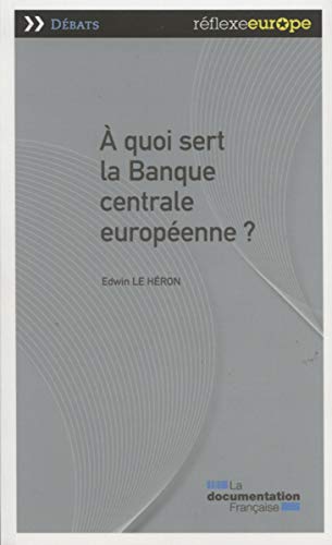 Imagen de archivo de A quoi sert la banque centrale europ�enne ? (R�FLEXE EUROPE - DEBATS) (French Edition) a la venta por The Maryland Book Bank