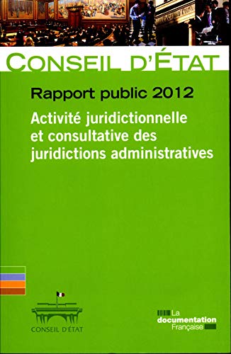 Beispielbild fr Conseil d'Etat - Rapport public 2012 - Volume 1 - Activit juridictionnelle et consultative des juridictions administratives (Etudes et documents n.63) zum Verkauf von medimops