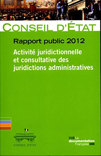 Imagen de archivo de Conseil d'Etat - Rapport public 2012 - Volume 1 - Activit juridictionnelle et consultative des juridictions administratives (Etudes et documents n.63) a la venta por medimops