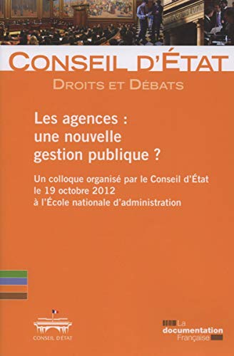 Imagen de archivo de Les agences : une nouvelle gestion publique? (Droits et dbats n8) Un colloque organis par la Conseil d'Etat le 19 octobre 2012  l'Ecole nationale d'administration a la venta por medimops