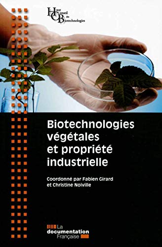 Stock image for Biotechnologies vgtales et proprit industrielle [Broch] Haut Conseil des biotechnologies; Fabien girard et Christine Noiville for sale by BIBLIO-NET