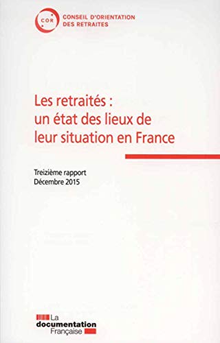 Stock image for Les retraits : un tat des lieux de leur situation en France - 13e rapport du COR - Dcembre 2015 for sale by Ammareal