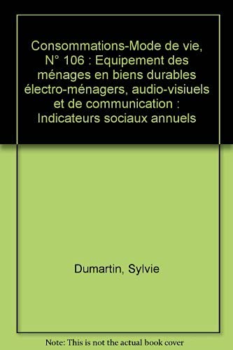 Stock image for Consommations-Mode de vie, N 106 : Equipement des mnages en biens durables lectro-mnagers, audio-visiuels et de communication : Indicate for sale by Ammareal