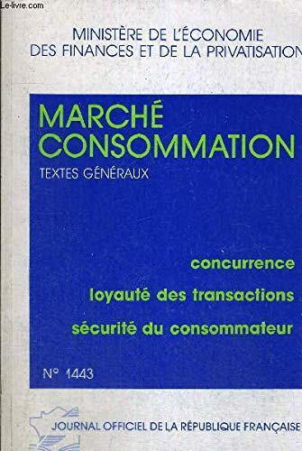 9782110721327: MARCHE CONSOMMATION - TEXTES GENERAUX - CONCURRENCE - LOYAUTE DES TRANSACTIONS - SECURITE DU CONSOMMATEUR - N1443 - MINISTERE DE L'ECONOMIE DES FINANCES ET DE LA PRIVATISATION