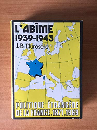 Beispielbild fr L'abime: 1939-1945 (Politique etrangere de la France) (French Edition) zum Verkauf von Better World Books
