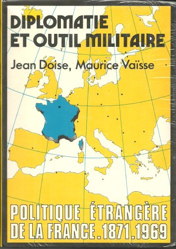 Beispielbild fr Diplomatie et outil militaire : Politique trangre de la France, 1871-1969 zum Verkauf von medimops