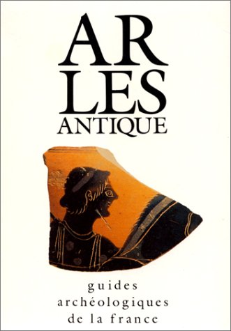 9782110810328: Arles antique: Monuments et sites (Guides archéologiques de la France) (French Edition)