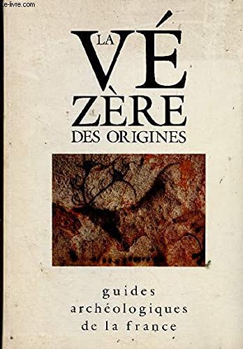 Imagen de archivo de La Vezere des origines: Sites prehistoriques, grottes ornees et musees (Guides archeologiques de la France) (French Edition) a la venta por Zubal-Books, Since 1961