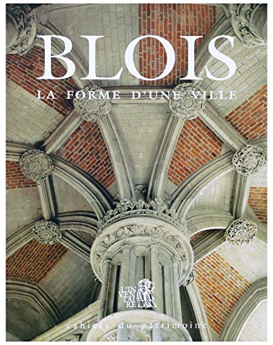 Beispielbild fr Blois, la forme d'une ville (Cahiers du patrimoine) (French Edition) zum Verkauf von Books Unplugged