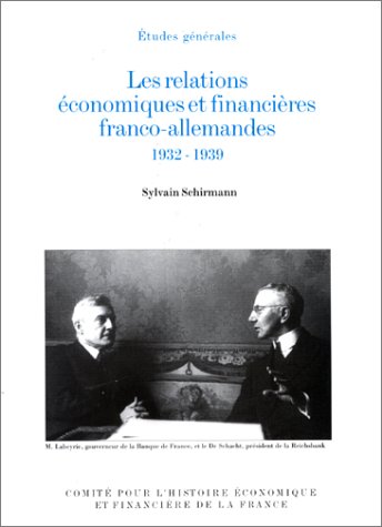 LES RELATIONS Ã‰CONOMIQUES ET FINANCIÃˆRES FRANCO-ALLEMANDES, 1932-1939 (9782110878359) by Schirmann, Sylvain