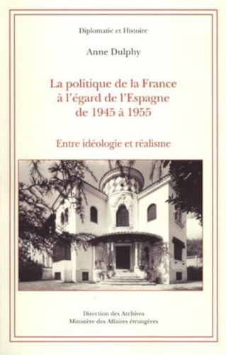 Beispielbild fr La Politique De La France  L'gard De L'espagne De 1945  1955: Entre Idologie Et Ralisme zum Verkauf von RECYCLIVRE