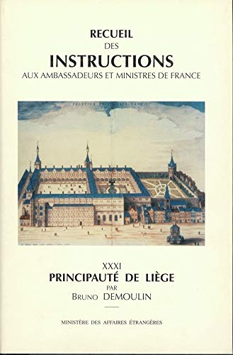 Beispielbild fr Recueil des instructions aux ambassadeurs et ministres de France: Des Traits de Westphalie jusqu? la Rvolution franaise- XXXI Principaut de Lige (Diplomatie et histoire) (French Edition) zum Verkauf von Gallix