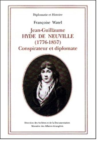 Imagen de archivo de JeanGuillaume Hyde de Neuville 17761857 Conspirateur Et Diplomate 2 Diplomatie Et Histoire a la venta por PBShop.store US