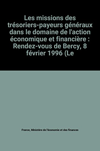 Stock image for Les missions des trsoriers-payeurs gnraux dans le domaine de l'action conomique et financire : Rendez-vous de Bercy, 8 fvrier 1996 (Le for sale by Ammareal