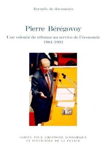 Stock image for PIERRE BRGOVOY. UNE VOLONT DE RFORME AU SERVICE DE L'CONOMIE, 1984-1993 for sale by Ammareal