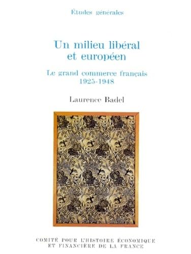 Beispielbild fr UN MILIEU LIBRAL ET EUROPEN : LE GRAND COMMERCE FRANAIS, 1925-1948 zum Verkauf von Ammareal