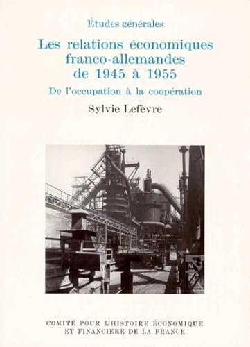 Beispielbild fr LES RELATIONS CONOMIQUES FRANCO-ALLEMANDES DE 1945  1955. DE L'OCCUPATION  LA zum Verkauf von Gallix