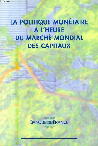 Beispielbild fr LA POLITIQUE MONETAIRE A L'HEURE DU MARCHE MONDIAL DES CAPITAUX zum Verkauf von Ammareal