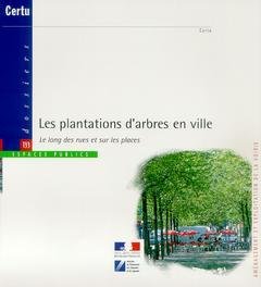 Beispielbild fr Les plantations d'arbres en ville.: Le long des rues et sur les places zum Verkauf von Ammareal