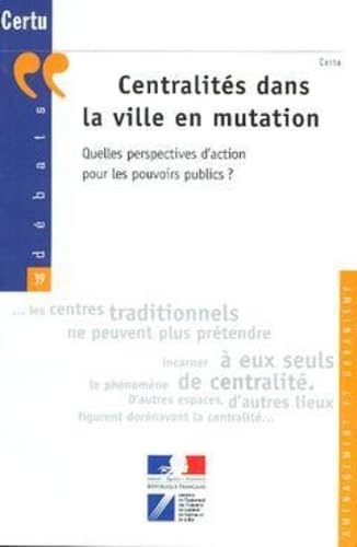 Beispielbild fr Centralits dans la ville en mutation : Quelles perspectives pour les pouvoirs publics ? zum Verkauf von medimops