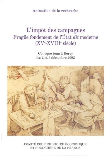 Beispielbild fr l'impt des campagnes. fragile fondement de l'tat dit moderne (xve-xviiie sicl: ACTES DU COLLOQUE TENU  BERCY LES 2 ET 3 DCEMBRE 2002. zum Verkauf von Gallix