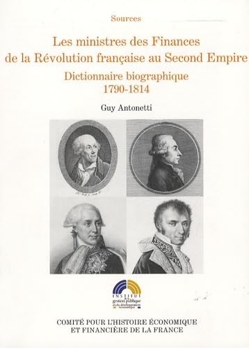 Beispielbild fr Les ministres des Finances de la Rvolution franaise au Second Empire : Tome 1 : Dictionnaire biographique 1790-1814 zum Verkauf von Ammareal