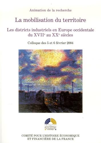 Beispielbild fr La Mobilisation Du Territoire : Les Districts Industriels En Europe Occidentale Du Xviie Au Xxe Sic zum Verkauf von RECYCLIVRE