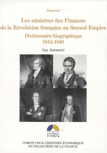 Beispielbild fr Les ministres des Finances de la Rvolution franaise au second empire : Tome 2 : Dictionnaire biographique 1814-1848 zum Verkauf von Ammareal