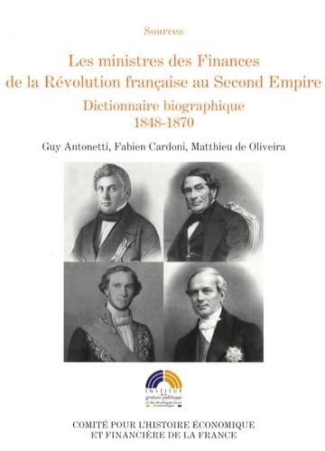 Beispielbild fr Les ministres des Finances de la Rvolution franaise au Second Empire : Tome 3, Dictionnaire biographique 1848-1870 zum Verkauf von Ammareal