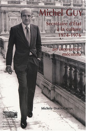 Beispielbild fr Michel Guy: Secrtaire d'Etat  la culture, 1974-1976 - Un innovateur mconnu zum Verkauf von Ammareal