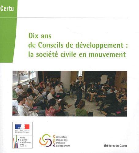 Beispielbild fr Dix ans de Conseils de dveloppement : la socit civile en mouvement zum Verkauf von Ammareal