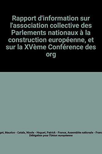 Stock image for Rapport d'information sur l'association collective des Parlements nationaux  la construction europenne, et sur la XVme Confrence des organes spcialiss dans les affaires communautaires des Parlements de l'Union europenne COSAC, tenue  Dublin les 15 et 16 octobre 1996 (Impressions. 10e lgislature / Assemble nationale.) for sale by medimops