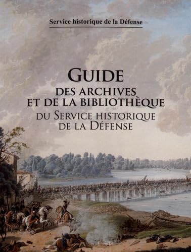 Beispielbild fr GUIDE des Archives et de la Bibliothque du Service Historique de la Dfense zum Verkauf von Okmhistoire