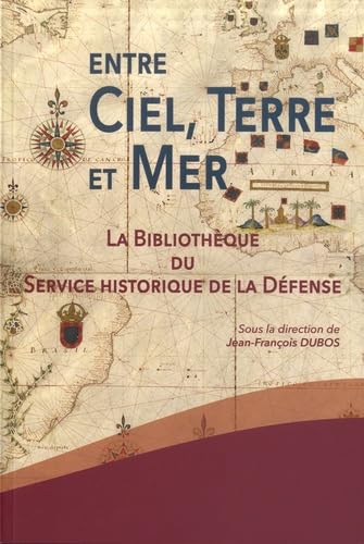 Imagen de archivo de Entre ciel, terre et mer: La Bibliothque du Service historique de la Dfense a la venta por Ammareal