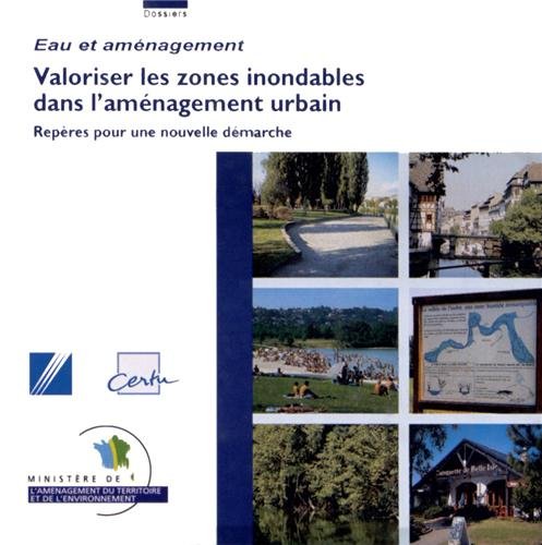 9782111294820: Valoriser les zones inondables dans l'amnagement urbain : Repres pour une nouvelle dmarche (1Cdrom) (Dossiers du Certu)